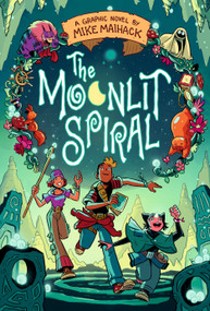 The Moonlit Spiral (A Graphic Novel) by Mike Maihack, Mike Maihack, 9781536224481