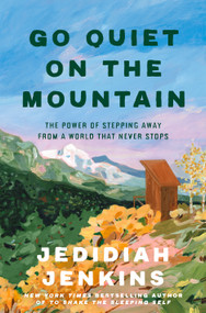 Go Quiet on the Mountain (The Power of Stepping Away from a World That Never Stops) by Jedidiah Jenkins, 9780593735848