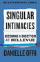 Singular Intimacies (Becoming a Doctor at Bellevue) - 9780807026311 by Danielle Ofri, MD