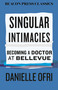 Singular Intimacies (Becoming a Doctor at Bellevue) - 9780807026311 by Danielle Ofri, MD, 9780807026311