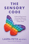 The Sensory Code (Understanding Sensory Processing Differences to Support Your Child's Unique Needs) by Laura Petix, MS OTR/L, 9798217179718