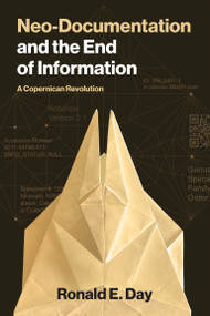 Neo-Documentation and the End of Information (A Copernican Revolution) by Ronald E. Day, 9780262054713