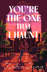 You're the One That I Haunt (A Novel) by Katie Jung, 9780143139324