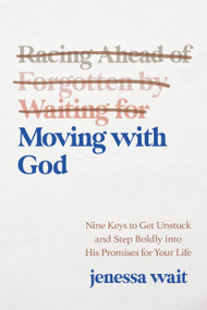 Moving with God (Nine Keys to Get Unstuck and Step Boldly into His Promises for Your Life) by Jenessa Wait, 9780593602942