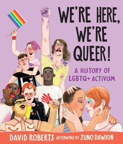 We're Here, We're Queer!: A History of LGBTQ+ Activism by David Roberts, David Roberts, 9781536255041