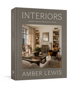 Interiors: A Home Renovation and Interior Design Book (Curated Spaces from Start to Finish) by Amber Lewis, 9780593797143