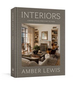 Interiors: A Home Renovation and Interior Design Book (Curated Spaces from Start to Finish) by Amber Lewis, 9780593797143