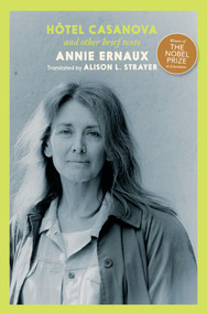 Hotel Casanova (and other brief texts) by Annie Ernaux, Alison L. Strayer, 9781644215739