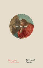 Into the quiet (Following Jesus in a world of noise) by John Mark Comer, 9780593193808