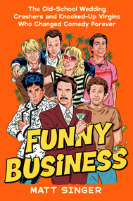 Funny Business (The Old-School Wedding Crashers and Knocked-Up Virgins Who Changed Comedy Forever) by Matt Singer, 9798217047949