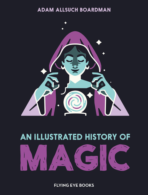 An Illustrated History of Magic by Adam Allsuch Boardman, 9781838743932