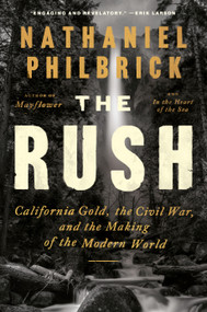 The Rush (California Gold, the Civil War, and the Making of the Modern World) by Nathaniel Philbrick, 9780525562238
