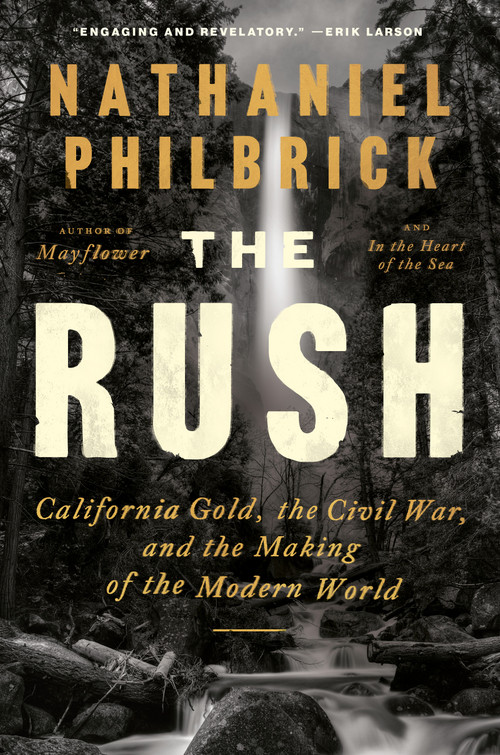 The Rush (California Gold, the Civil War, and the Making of the Modern World) by Nathaniel Philbrick, 9780525562238