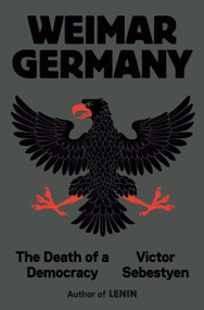 Weimar Germany (The Death of a Democracy) by Victor Sebestyen, 9780593701287