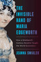 The Invisible Hand of Maria Edgeworth (How a Nineteenth-Century Novelist Taught the World Economics) by Jeanna Smialek, 9780593801512