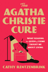 The Agatha Christie Cure (What Reading the Queen of Crime Taught Me About Living) by Cathy Rentzenbrink, 9780593835302