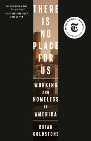There Is No Place for Us (Working and Homeless in America (Pulitzer Prize Winner)) - 9780593237168 by Brian Goldstone, 9780593237168