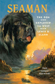 SeaMan (The Dog Who Explored The West With Lewis & Clark) by Gail Langer Karwoski, James Watling, 9781561451906