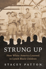 Strung Up (How White America Learned to Lynch Black Children) by Stacey Patton, 9780807016206