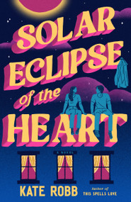 Solar Eclipse of the Heart (A Novel) by Kate Robb, 9780593734148