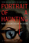 Portrait of a Haunting by Madison Tyler Nelson, 9798217189342