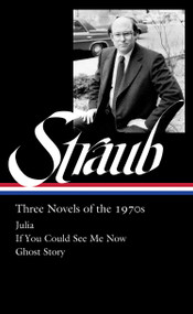 Peter Straub: Three Novels of the 1970s (LOA #402) (Julia / If You Could See Me Now / Ghost Story) by Peter Straub, Emma Straub, 9781598538540