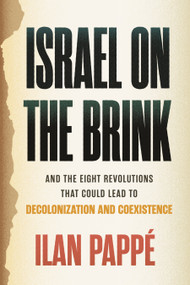 Israel on the Brink (And the Eight Revolutions that Could Lead to Decolonization and Coexistence) - 9780807026175 by Ilan Pappé, 9780807026175