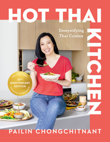Hot Thai Kitchen: The 10th Anniversary Edition (Demystifying Thai Cuisine: A Cookbook) by Pailin Chongchitnant, 9780525613442