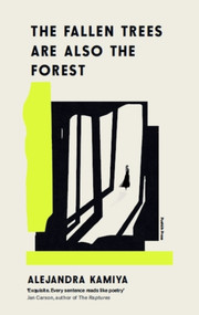 The Fallen Trees Are Also the Forest by Alejandra Kamiya, Daniel Hahn, 9781805334910