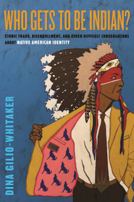 Who Gets to Be Indian? (Ethnic Fraud, Disenrollment, and Other Difficult Conversations About Native American Identity) - 9780807026120 by Dina Gilio-Whitaker, 9780807026120