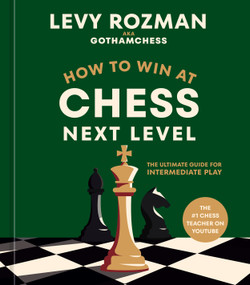How to Win at Chess, Next Level (The Ultimate Guide for Intermediate Play) by Levy Rozman, 9780593837818