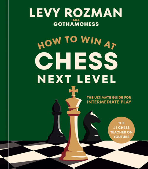 How to Win at Chess, Next Level (The Ultimate Guide for Intermediate Play) by Levy Rozman, 9780593837818