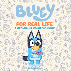 Bluey: For Real Life: A Grown-Up Coloring Book by Penguin Young Readers Licenses, 9798217247776