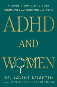 ADHD and Women (A Guide to Optimizing Your Hormones and Thriving with ADHD) by Dr. Jolene Brighten, 9780593981603