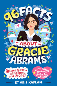 96 Facts About Gracie Abrams (Quizzes, Quotes, Questions, and More! With Bonus Journal Pages for Writing!) by Arie Kaplan, Risa Rodil, 9798217247523