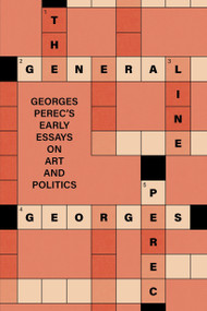 The General Line (Georges Perec's Early Essays on Art and Politics) by Georges Perec, Rob Halpern, Rob Halpern, 9781839768910