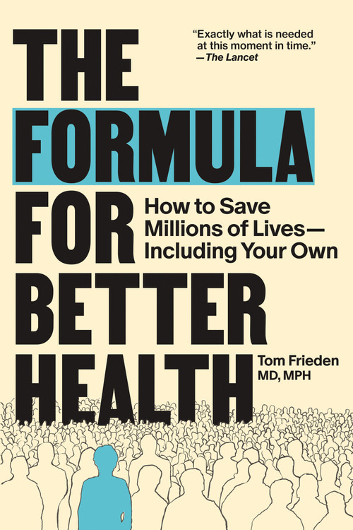 The Formula for Better Health (How to Save Millions of Lives-Including Your Own) by Tom Frieden, 9780262057349