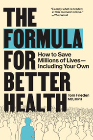 The Formula for Better Health (How to Save Millions of Lives-Including Your Own) by Tom Frieden, 9780262057349