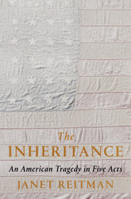 The Inheritance (An American Tragedy in Five Acts) by Janet Reitman, 9781984854728