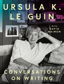 Ursula K. Le Guin: Conversations on Writing by Ursula K. Le Guin, David Naimon, 9781638934677