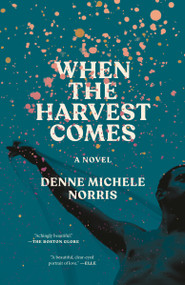 When the Harvest Comes (A Novel) - 9780593729625 by Denne Michele Norris