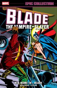 Blade Epic Collection: His Name Is...Blade by Marv Wolfman, Chris Claremont, Gene Colan, 9781302960513