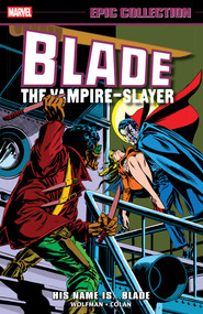 Blade Epic Collection: His Name Is...Blade by Marv Wolfman, Chris Claremont, Gene Colan, Tony Dezunizga, Gil Kane, 9781302960513
