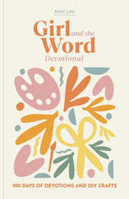 Girl and the Word Devotional (100 Days of Devotions and DIY Crafts) by Anh Lin, 9780593601839