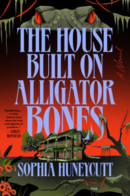 The House Built on Alligator Bones (A Novel) by Sophia Huneycutt, 9798217179497