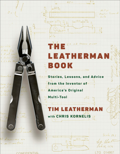 The Leatherman Book (Stories, Lessons, and Advice from the Inventor of America's Original Multi-Tool) by Tim Leatherman, Chris Kornelis, 9798217298921