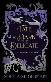 A Fate so Dark and Delicate by Sophia St. Germain, 9781496764751