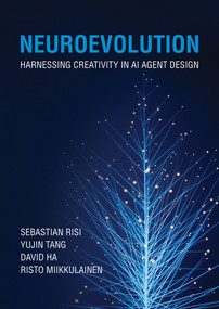Neuroevolution (Harnessing Creativity in AI Agent Design) by Sebastian Risi, Yujin Tang, David Ha, Risto Miikkulainen, 9780262054768