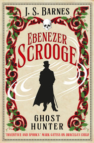 Ebenezer Scrooge: Ghost Hunter by J. S. Barnes, 9781803362946