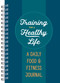 Training for a Healthy Life (A Daily Food and Fitness Journal) - 9798217331017 by Zeitgeist Wellness, 9798217331017